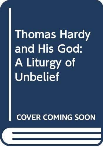 Thomas Hardy and His God: A Liturgy of Unbelief