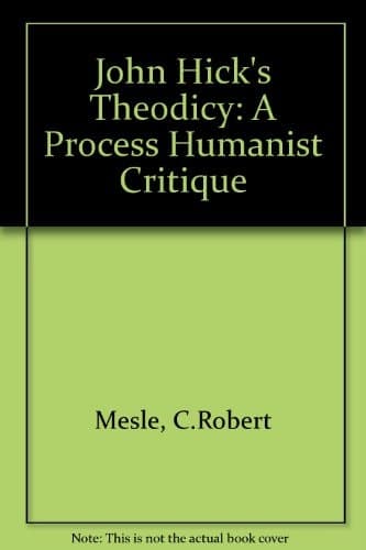 John Hick's Theodicy A Process Humanist Critique