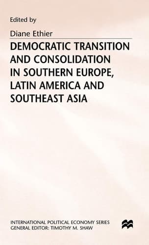 Democratic Transition and Consolidation in Southern Europe, Latin America and Southeast Asia (International Political Economy Series)