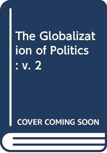 The globalization of politics: The changed focus of political action in the modern world (v. 2)