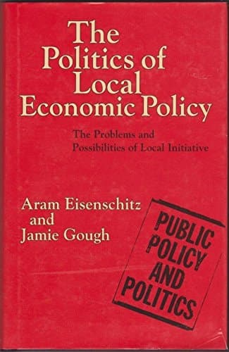 The politics of local economic policy: The problems and possibilities of local initiative (Public policy and politics)