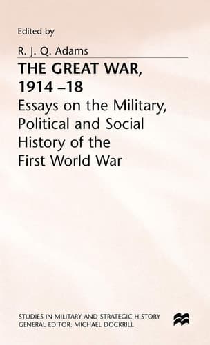 The Great War, 1914–18 Essays on the Military, Political and Social History of the First World War