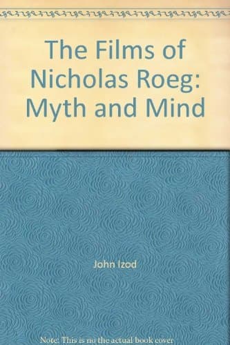 The Films of Nicholas Roeg: Myth and Mind