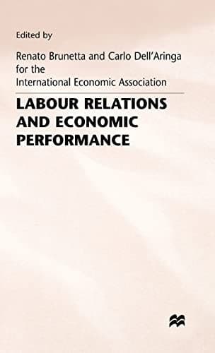 Labour Relations and Economic Performance Proceedings of a conference held by the International Economic Association in Venice, Italy