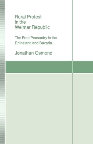 Rural Protest in the Weimar Republic The Free Peasantry in the Rhineland and Bavaria