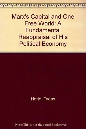 Marx's Capital and One Free World: A Fundamental Reappraisal of His Political Economy