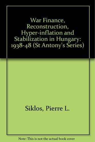 War Finance, Reconstruction, Hyperinflation and Stabilization in Hungary, 1938-48
