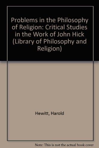 Problems In The Philosophy Of Religion: Critical Studies Of The Work Of John Hick