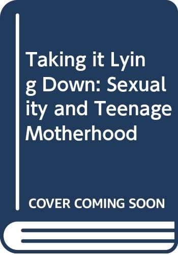 Taking it lying down: Sexuality and teenage motherhood