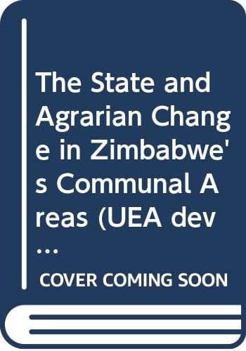 The State and Agrarian Change in Zimbabwe's Communal Areas (UEA Development)