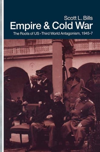 Empire and Cold War The Roots of US-Third World Antagonism, 1945–47