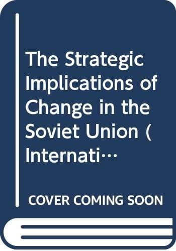 The Strategic implications of change in the Soviet Union (International Institute for Strategic Studies conference papers)