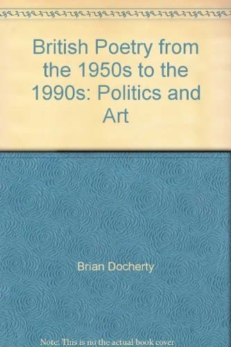 British Poetry from the 1950s to the 1990s Politics and Art