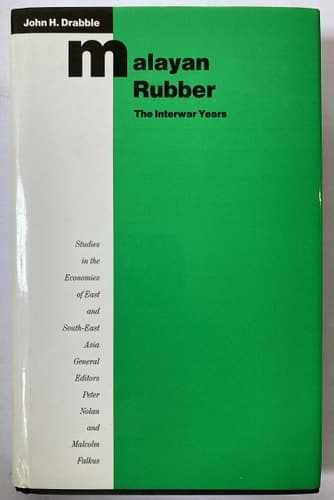 Malayan rubber: The interwar years (Studies in the economies of East and South-East Asia)