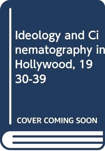 Ideology and Cinematography in Hollywood, 1930-39