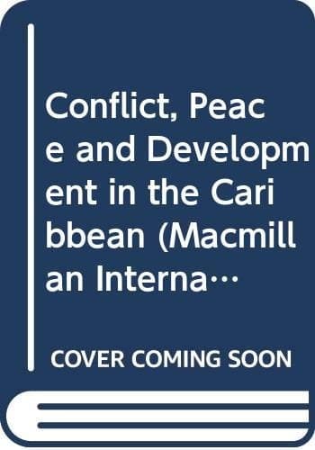 Conflict, peace, and development in the Caribbean (Macmillan international political economy series)