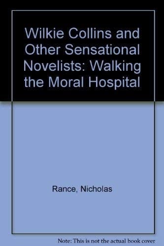 Wilkie Collins and other sensation novelists: Walking the moral hospital