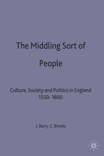 The Middling Sort of People Culture, Society and Politics in England 1550-1800
