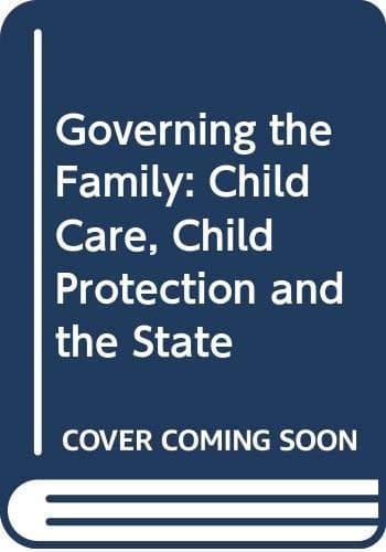 Governing the Family Child Care, Child Protection and the State