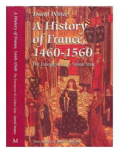 A History of France, 1460-1560 The Emergence of a Nation State