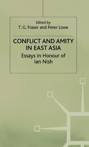 Conflict and Amity in East Asia: Essays in Honour of Ian Nish