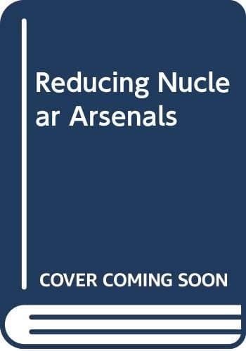 Reducing Nuclear Arsenals