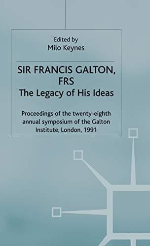 Sir Francis Galton, FRS The Legacy of His Ideas