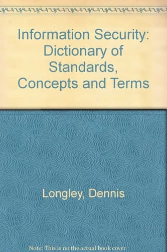 Information Security Dictionary of Concepts, Standards and Terms