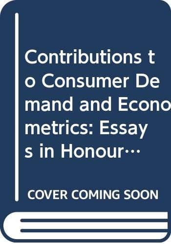 Contributions to Consumer Demand and Econometrics: Essays in Honour of Henri Theil