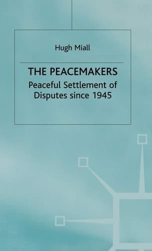The Peacemakers Peaceful Settlement of Disputes since 1945