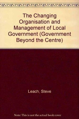 The Changing Organisation and Management of Local Government
