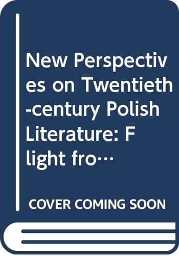 New perspectives in twentieth-century Polish literature: Flight from martyrology (Studies in Russia and East Europe)