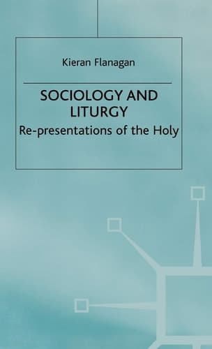 Sociology and Liturgy Re-presentations of the Holy