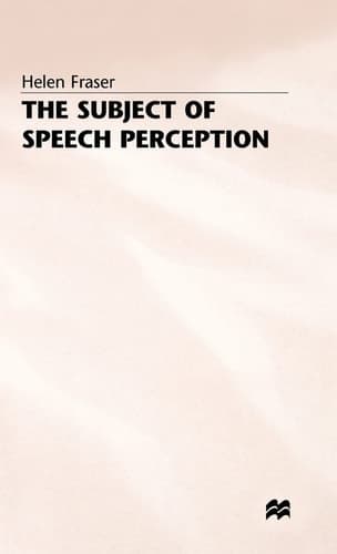 The Subject of Speech Perception An Analysis of the Philosophical Foundations of the Information-Processing Model