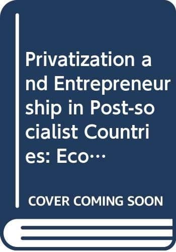 Privatization and Entrepreneurship in Post-socialist Countries Economy, Law, and Society