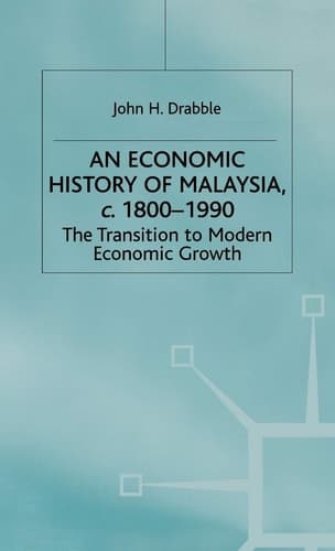 An Economic History of Malaysia, c.1800-1990: The Transition to Modern Economic Growth (A Modern Economic History of Southeast Asia)