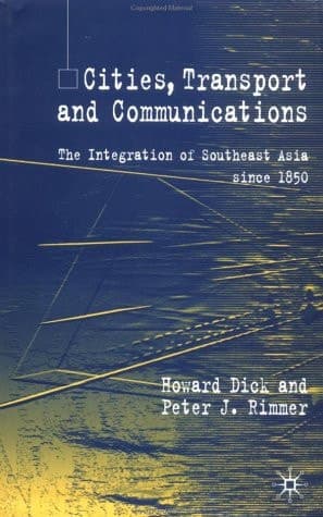 Cities, Transport and Communications: The Integration of Southeast Asia Since 1850 (A Modern Economic History of Southeast Asia)