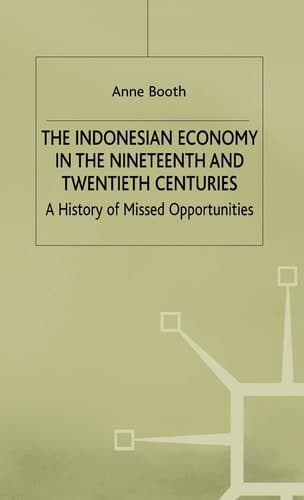 The Indonesian Economy in the Nineteenth and Twentieth Centuries A History of Missed Opportunities