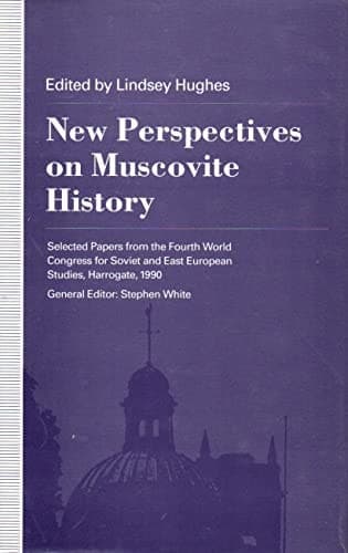 New Perspectives on Muscovite History Selected Papers from the Fourth World Congress for Soviet and East European Studies, Harrogate, 1990