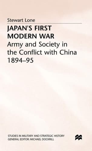 Japan's First Modern War Army and Society in the Conflict with China, 1894-5