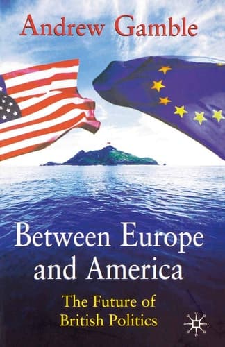 Between Europe and America The Future of British Politics