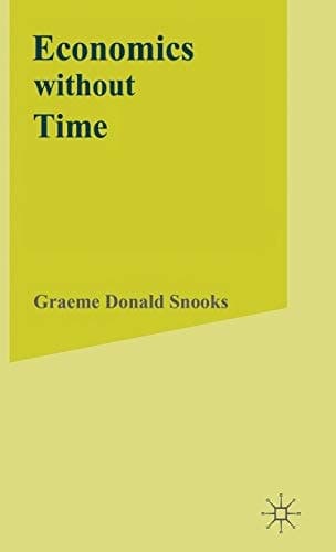 Economics without Time A Science blind to the Forces of Historical Change