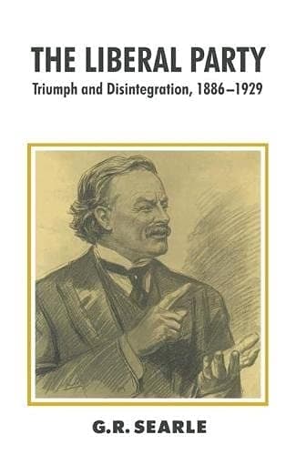 The Liberal Party: Triumph and Disintegration, 1886-1929 (British History in Perspective)