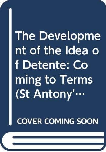 The Development of the Idea of Detente: Coming to Terms (St Antony's)