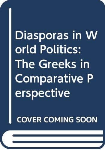 Diasporas in World Politics: The Greeks in Comparative Perspective