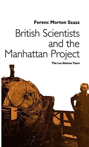 British Scientists and the Manhattan Project The Los Alamos Years