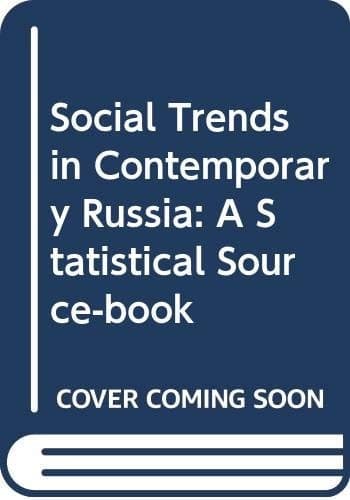 Social Trends in Contemporary Russia A Statistical Source-book
