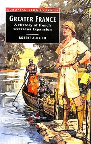 Greater France A History of French Overseas Expansion