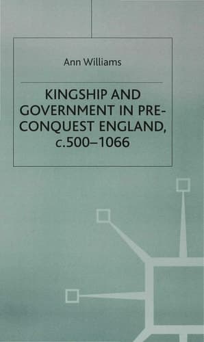 Kingship and Government in Pre-Conquest England C.500–1066