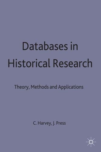 Databases in Historical Research Theory, Methods and Applications